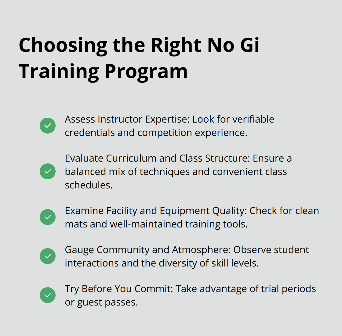 A checkmark list chart showing five key factors to consider when selecting a no gi training program: instructor expertise, curriculum and class structure, facility and equipment quality, community and atmosphere, and trying before committing. - no gi jiu jitsu near me